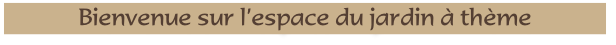 Bienvenue sur l’espace du jardin à thème